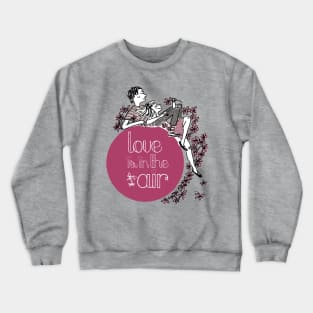 Love Is In The Air Crewneck Sweatshirt